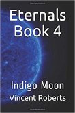 Eternals Book 4: Indigo Moon (The Eternals, #4) (eBook, ePUB)