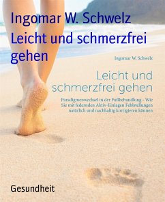 Leicht und schmerzfrei gehen (eBook, ePUB) - W. Schwelz, Ingomar