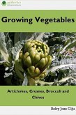 Growing Vegetables: Artichokes, Crosnes, Broccoli and Chives (eBook, ePUB)