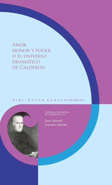 Amor, honor y poder o el universo dramático de Calderón (eBook, ePUB)