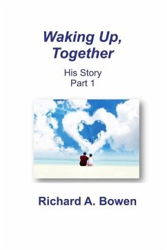 Waking Up, Together: His Story, Part 1 - Bowen, Richard A.