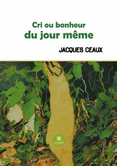 Cri ou bonheur du jour même - Ceaux, Jacques