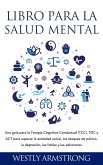 Libro para la Salud Mental: Una guía para la Terapia Cognitiva Conductual (TCC), TDC y ACT para superar la ansiedad social, los ataques de pánico, la depresión, las fobias y las adicciones (eBook, ePUB)