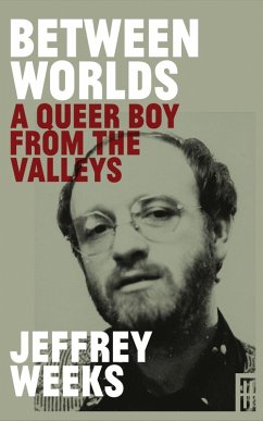 Between Worlds: A Queer Boy From the Valleys (eBook, ePUB) - Weeks, Jeffrey