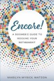 Encore!: A Boomer's Guide to Rocking Your Retirement