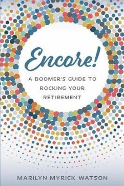 Encore!: A Boomer's Guide to Rocking Your Retirement - Watson, Marilyn Myrick