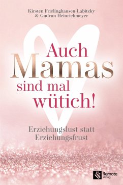 Auch Mamas sind mal wütich! (eBook, ePUB) - Frielinghausen-Labitzky, Kirsten; Heinrichmeyer, Gudrun