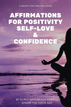 Affirmations for Positivity, Self-Love and Confidence (eBook, ePUB) - Powell, Elroy 'Spoonface'