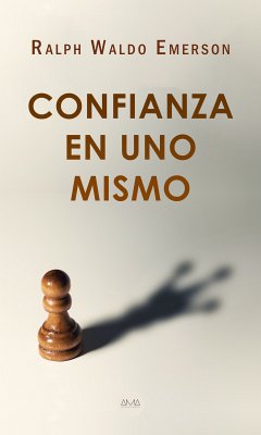 Confianza en uno Mismo (eBook, ePUB) - Emerson, Ralph Waldo