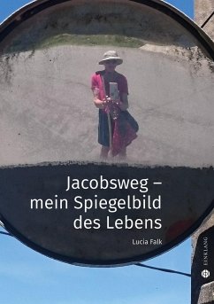 Jacobsweg - Spiegelbild meines Lebens - Falk, Lucia