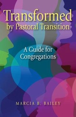 Transformed by Pastoral Transition: A Guide for Congregations - Bailey, Marcia B.