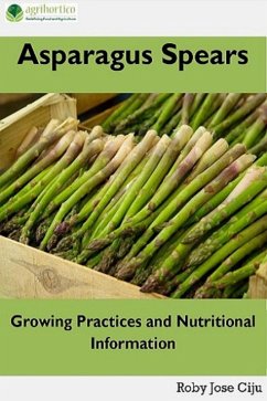 Asparagus Spears: Growing Practices and Nutritional Information (eBook, ePUB) - Ciju, Roby Jose