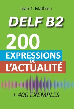 Vocabulaire DELF B2 - 200 expressions de l'actualité (+400 exemples) (eBook, ePUB) - Mathieu, Jean K.
