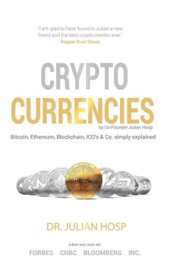 Cryptocurrencies simply explained - by Co-Founder Dr. Julian Hosp: Bitcoin, Ethereum, Blockchain, ICOs, Decentralization, Mining & Co - Hosp, Julian