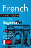 Learn French: French for Beginners (A1 / A2) - Short Stories to Improve Your Vocabulary and Learn French by Reading (French Edition) (eBook, ePUB)