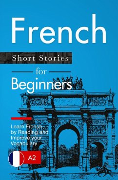 Learn French: French for Beginners (A1 / A2) - Short Stories to Improve Your Vocabulary and Learn French by Reading (French Edition) (eBook, ePUB) - Press, Verblix