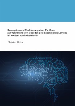 Konzeption und Realisierung einer Plattform zur Verwaltung von Modellen des maschinellen Lernens im Kontext von Industrie 4.0 - Weber, Christian
