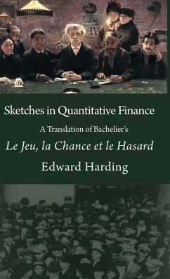 Sketches in Quantitative Finance A Translation of Bachelier's Le Jeu, la Chance et le Hasard - Edward, Harding