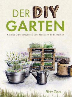 Der DIY Garten ¿ Kreative Gartenprojekte und Deko-Ideen zum Selbermachen - Mirko Simon