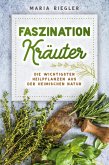 Faszination Kräuter - Die wichtigsten Heilpflanzen aus der heimischen Natur (eBook, ePUB)