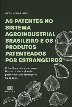 Cover As Patentes no Sistema Agroindustrial Brasileiro e os Produtos Patenteados por Estrangeiros (eBook, ePUB)