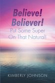 Believe! Believer! Put Some Super On That Natural! (eBook, ePUB)