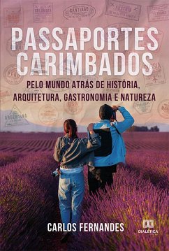 Cover Passaportes Carimbados pelo Mundo atrás de História, Arquitetura, Gastronomia e Natureza (eBook, ePUB)