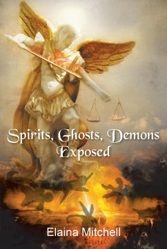 Spirits, Ghosts, Demons Exposed (eBook, ePUB) - Mitchell, Elaina