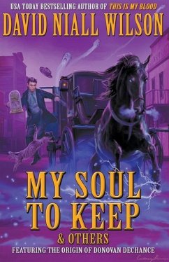 My Soul to Keep & Others: The DeChance Chronicles Volume Three - Wilson, David Niall