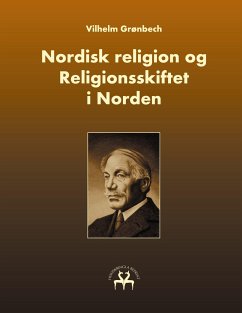 Nordisk religion og Religionsskiftet i Norden - Grønbech, Vilhelm
