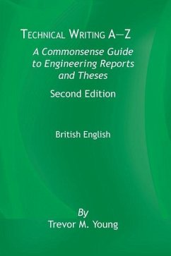 Technical Writing A-Z: A Commonsense Guide to Engineering Reports and Theses, Second Edition, British English: A Commonsense Guide to Enginee - Young, Trevor M.