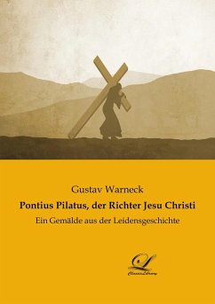 Pontius Pilatus, der Richter Jesu Christi - Warneck, Gustav