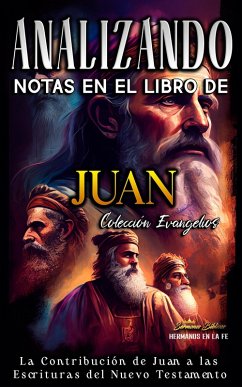 Analizando Notas en el Libro de Juan: La Contribución de Juan a las Escrituras del Nuevo Testamento (Los Cuatro Evangelios de la Biblia, #4) (eBook, ePUB) - Bíblicos, Sermones