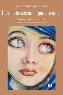 Transmuta este amor por otro amor (eBook, ePUB) - Funcasta Tripaldi, Alicia E.