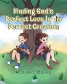 Finding God's Perfect Love in His Perfect Creation (eBook, ePUB)