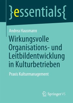 Wirkungsvolle Organisations- und Leitbildentwicklung in Kulturbetrieben - Hausmann, Andrea