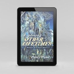 Exploring Other Lifetimes: Memoir of a Soul's Journey (eBook, ePUB) - Paul, Patty