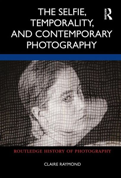 The Selfie, Temporality, and Contemporary Photography (eBook, ePUB) The Selfie, Temporality, and Contemporary Photography (eBook, ePUB)