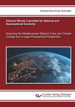 Cover Extreme Wrong Committed by National and Supranational Inactivity: Analyzing the Mediterranean Migrant Crisis and Climate Change from a Legal Philosophical Perspective (eBook, PDF)