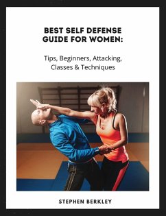Best Self Defense Guide for Women: Tips, Beginners, Attacking, Classes & Techniques (eBook, ePUB) - Berkley, Stephen