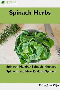 Spinach Herbs: Spinach, Malabar Spinach, Mustard Spinach and New Zealand Spinach (eBook, ePUB) - Ciju, Roby Jose