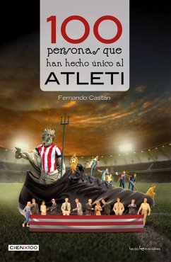 100 personas que han hecho único al Atleti (eBook, ePUB) - Castán, Fernando