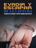 Evadir y Escapar de la Captura (Escape, Evasión y Supervivencia, #2) (eBook, ePUB)