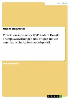 Protektionismus unter US-Präsident Donald Trump. Auswirkungen und Folgen für die amerikanische Außenhandelspolitik (eBook, PDF) - Hemmeter, Nadine