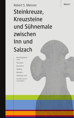 Steinkreuze, Kreuzsteine und andere Sühnemale zwischen Inn und Salzach (eBook, ePUB) - Meisner, Robert S.