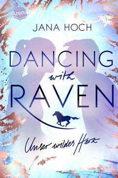 Dancing with Raven. Unser wildes Herz - Hoch, Jana