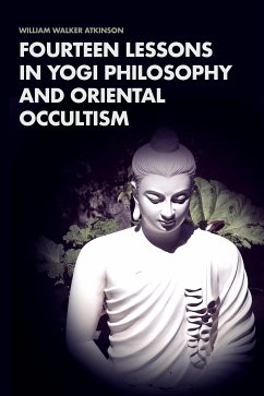 Fourteen Lessons in Yogi Philosophy and Oriental Occultism (eBook, ePUB) - Walker Atkinson, William