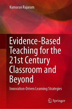 Evidence-Based Teaching for the 21st Century Classroom and Beyond (eBook, PDF) - Rajaram, Kumaran