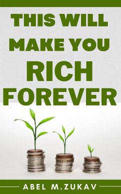 This Will Make You Rich Forever (eBook, ePUB) - Abel M., Zukav