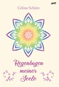 Regenbogen meiner Seele - Schütz, Celina